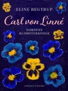 Carl von Linné. Nordens blomsterkonge