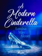 A Modern Cinderella af Louisa May Alcott