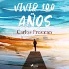 Vivir 100 años af Carlos Presman