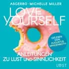 Love Yourself - Anleitungen zu Lust und Sinnlichkeit