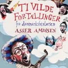 Ti vilde fortællinger fra danmarkshistorien