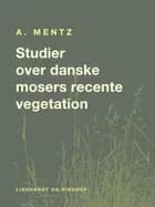 Studier over danske mosers recente vegetation af A. Mentz