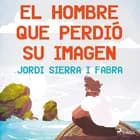 El hombre que perdió su imagen af Jordi Sierra i Fabra