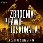 Zbrodnia prawie doskonała af Arkadiusz Niemirski