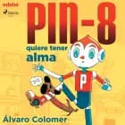 PIN-8 quiere tener alma