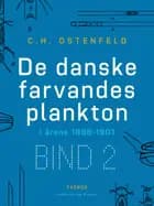 De danske farvandes plankton i årene 1898-1901. Bind 2 af C.H Ostenfeld