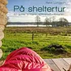 På sheltertur – En guide til nære oplevelser i naturen