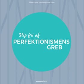 Slip fri af perfektionismens greb af Marie-Louise Vandborg Sva Dehn