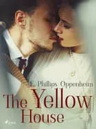 The Yellow House af Edward Phillips Oppenheimer
