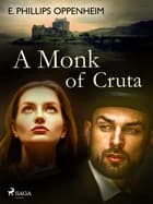 A Monk of Cruta af Edward Phillips Oppenheimer