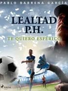 Lealtad P.H. Te quiero esférico af Pablo Barrena García