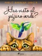 ¿Has visto al pájaro verde? af Pablo Barrena García