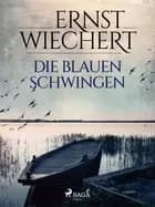 Die blauen Schwingen af Ernst Wiechert