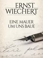 Eine Mauer um uns baue af Ernst Wiechert