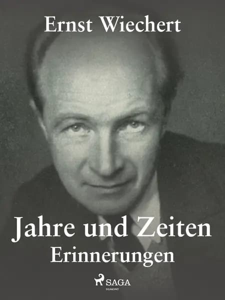 Jahre und Zeiten - Erinnerungen af Ernst Wiechert