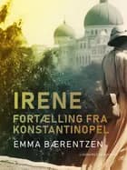 Irene. Fortælling fra Konstantinopel af Emma Bærentzen