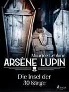 Arsène Lupin - Die Insel der 30 Särge af Maurice Leblanc