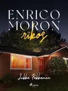 Enrico Moron rikos af Jukka Pakkanen
