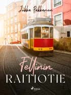 Fellinin raitiotie af Jukka Pakkanen