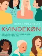 Kvindekøn. Den moderne kvindeligheds historie 1880-1980