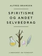 Spiritisme og andet selvbedrag af Alfred Bramsen