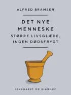 Det nye menneske. Større livsglæde, ingen dødsfrygt af Alfred Bramsen