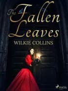 The Fallen Leaves af Wilkie Collins
