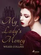My Lady's Money af Wilkie Collins