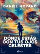 Dónde estás con tus ojos celestes