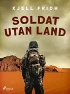 Soldat utan land af Kjell Fridh