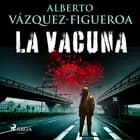 La vacuna af Alberto Vázquez Figueroa
