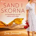 Sand i skorna : en berättelse om att vakna och välja af Eva Sanner