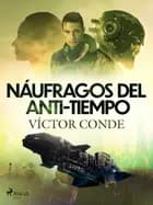 Náufragos del anti-tiempo af Víctor Conde