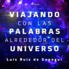 Viajando con las palabras alrededor del universo af Luis Ruiz de Gopegui