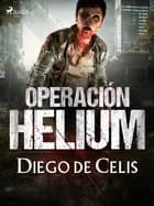 Operación Helium af Diego de Celis
