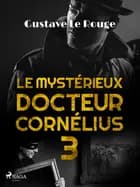 Le Mystérieux Docteur Cornélius 3 af Gustave Le Rouge