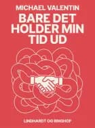 Bare det holder min tid ud