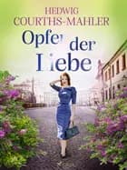 Opfer der Liebe af Hedwig Courths-Mahler