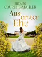 Aus erster Ehe af Hedwig Courths-Mahler