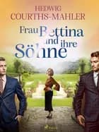 Frau Bettina und ihre Söhne af Hedwig Courths-Mahler