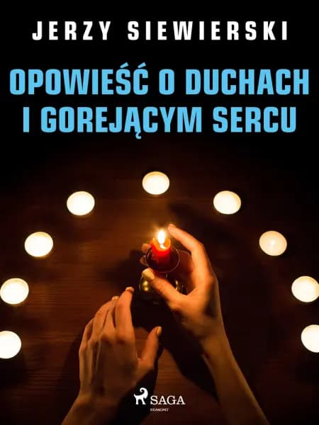 Opowieść o duchach i gorejącym sercu af Jerzy Siewierski