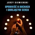 Opowieść o duchach i gorejącym sercu af Jerzy Siewierski