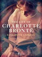 The Life of Charlotte Brontë