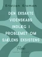 Den eksakte videnskabs indlæg i problemet om sjælens eksistens af Kristian Kroman