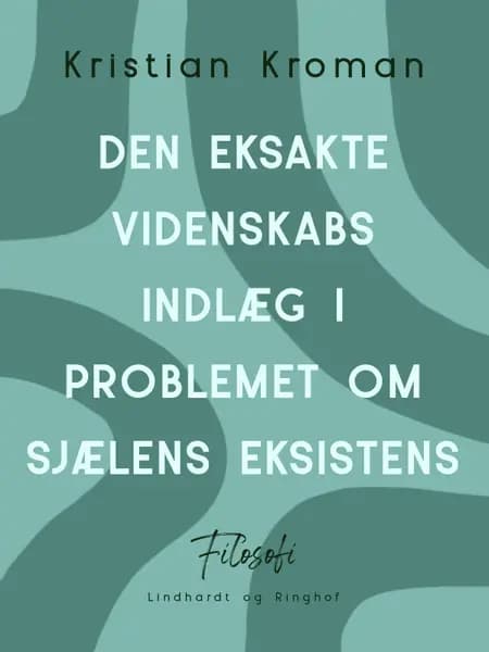 Den eksakte videnskabs indlæg i problemet om sjælens eksistens af Kristian Kroman