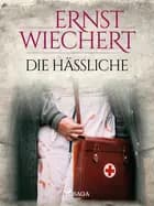 Die Häßliche af Ernst Wiechert