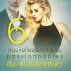 6 nouvelles érotiques passionnantes du monde entier af Alicia Luz, Katja Slonawski og Chrystelle LeRoy