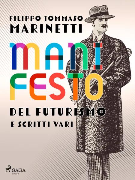Manifesto del Futurismo e scritti vari af Filippo Tommaso Marinetti