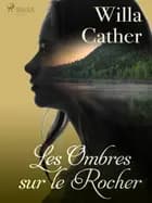 Les Ombres sur le Rocher af Willa Cather