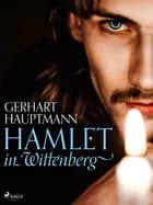 Hamlet in Wittenberg af Gerhart Hauptmann